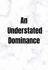 An Understated Dominance