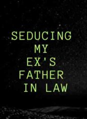 Seducing My Ex’s Father In Law